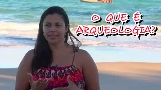 O que é Arqueologia?