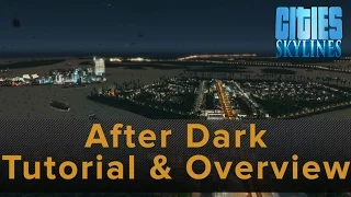 Cities Skylines: After Dark Tutorial and Overview of what is New in After Dark