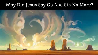 Why Did Jesus Say Go And Sin No More? John 5:14 Explained