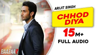 Chhod Diya: Arijit Singh | Baazaar Movie | Kanika Kapoor | Full Audio Song | Saif Ali Khan | Rohan