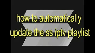 how to automatically update the ss iptv playlist