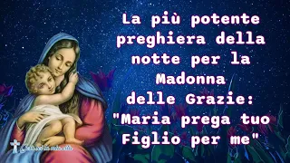 La più potente preghiera della notte per la Madonna delle Grazie: "Maria prega tuo Figlio per me"