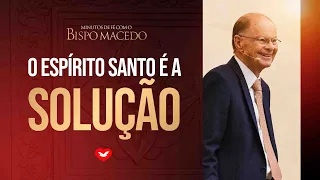 O Espírito Santo é a Solução | Bispo Edir Macedo