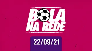 Bola na Rede - 22/09/21 - AO VIVO