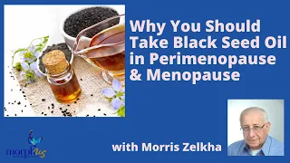 The Benefits of Black Seed Oil in Perimenopause and Menopause with Morris Zelkha