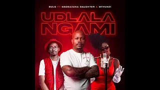 udlala ngami  by bulo ft nkosazana daughter  & mthunzi 💣