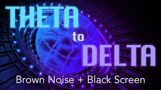 THETA to DELTA Binaural Beats + Brown Noise