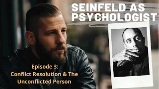 Seinfeld as Psychologist: Episode 3 • Conflict Resolution & the Unconflicted Person