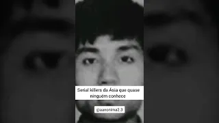 SERIAL KILLERS DA ÁSIA QUE QUASE NINGUÉM