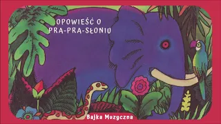 Bajka Muzyczna: Opowieść o Pra-Pra-Słoniu