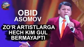 Obid Asomov -  Zo'r artistlarga hech kim gul bermayapti!