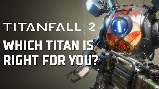 Titanfall 2 - Which Titan Is For You?