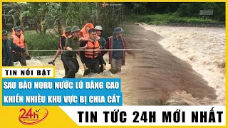 Tin bão Noru mới nhất chiều tối 28/9: Nước lũ chia cắt nhiều bản làng miền núi Quảng Trị | TV24h