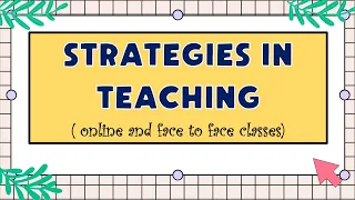 Strategies in Teaching ( online and face to face classes)