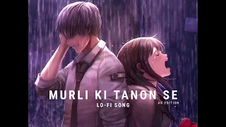 MURLI KI TANON SE LO-FI SONG || SAD LO-FI SONG#youtube #murlikitanonse