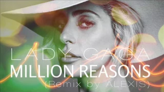 Lady Gaga - Million Reasons (Remix by ALEXIS)