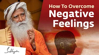 How To Overcome Negative Feelings | Sadhguru