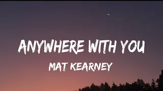 Mat Kearney - Anywhere With You (lyrics)