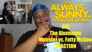 IT'S ALWAYS SUNNY IN PHILADELPHIA 3X5 The Aluminum Monster vs. Fatty McGoo REACTION