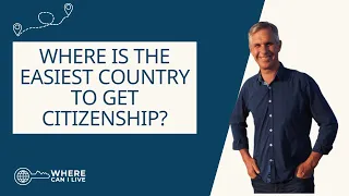 The Easiest Countries to get Citizenship - and how to choose the best for you