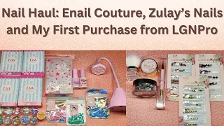 Nail Haul | Enail Couture | Zulay's Nails | LGNPro | @ENailCouture @zulaysnails @LissetteCruz