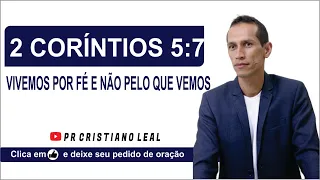 2 CORÍNTIOS 5:7 - VIVEMOS POR FÉ E NÃO PELO QUE VEMOS