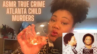 ASMR | True Crime & Wine: Atlanta Child Murders