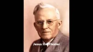 E W Kenyon - Jesus the Healer 1 of 4