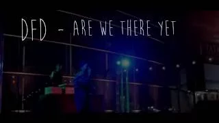 DFD-ARE WE THERE YET (Live) @ JANM