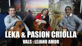 Leka y Pasión Criolla - Lejano amor (Vals Peruano)