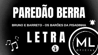 Bruno e Barretto | part. Os Barões da Pisadinha - PAREDÃO BERRA | (LETRA)