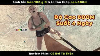 Sinh tồn hơn 100 giờ trên tòa tháp cao 600m - review phim Cú Rơi Tử Thần