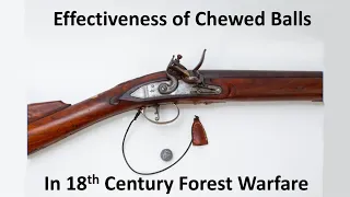 Effectiveness of Chewed Balls in 18th Century Forest Warfare