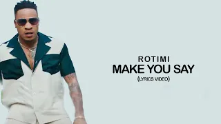 ROTIMI X NEKTUNEZ - MAKE YOU SAY (LYRICS VIDEO)
