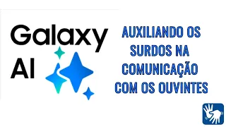 Galaxy AI, inteligência artificial que facilita a comunicação dos surdos.