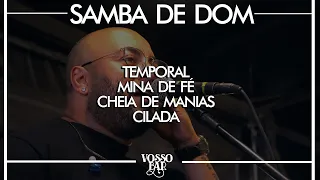 Samba de Dom no Vosso Bar - RJ - Temporal / Mina de fé / Cheia de manias / Cilada - Ao vivo