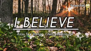 Kriss Tee Hang-Lifebreakthrough》 I BELIEVE》 Audio Lyrics