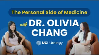 The Personal Side of Medicine: Dr. Olivia Chang, UC Irvine Department of Urology