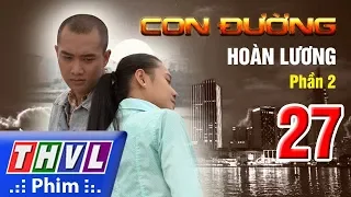 THVL | Con đường hoàn lương - Phần 2 - Tập 27