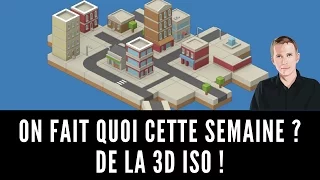 ON FAIT QUOI CETTE SEMAINE ? DE LA 3D ISO !