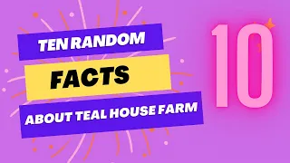 LIVESTREAM 3/25/24 | Ten Random Facts About Teal House Farm!