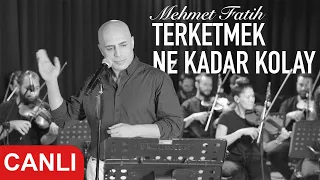 Terketmek Ne Kadar Kolay - Mehmet Fatih (CANLI)