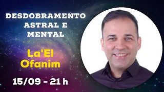 Desdobramento Astral e Mental com La'El Ofanim