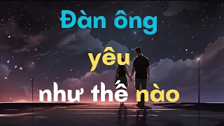 Đàn ông Yêu Như Thế Nào - Tâm Lý Của đàn ông Khi Yêu?