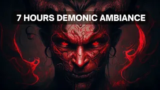 Demonic Ambiance: A 7 Hour Journey into the Heart of Darkness