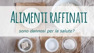 Perchè gli alimenti raffinati (farina e zucchero bianco) sono dannosi per la salute?