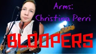 Arms: Christina Perri | BLOOPERS