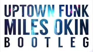 Mark Ronson - Uptown Funk (feat. Bruno Mars) Miles Okin Bootleg