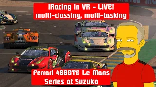 I'm iRacing in VR - LIVE! Multi-classing and Multi-tasking.  Le Mans Series at Suzuka.