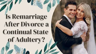 Is Remarriage After Divorce a Continual State of Adultery?